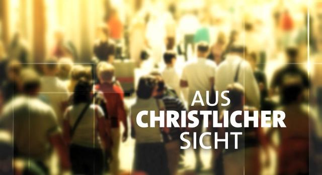 'Aus christlicher Sicht' am Donnerstag, 05. Juni 2025