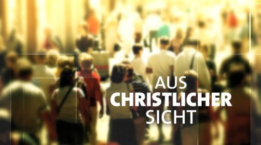 'Aus christlicher Sicht' am Donnerstag, 05. Juni 2025