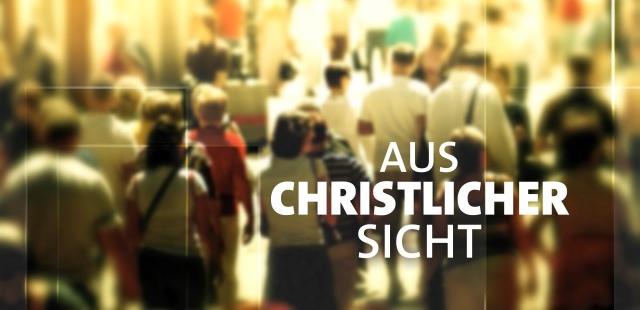 'Aus christlicher Sicht' am Donnerstag, 05. Juni 2025