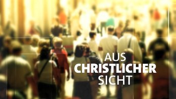 'Aus christlicher Sicht' am Donnerstag, 05. Juni 2025